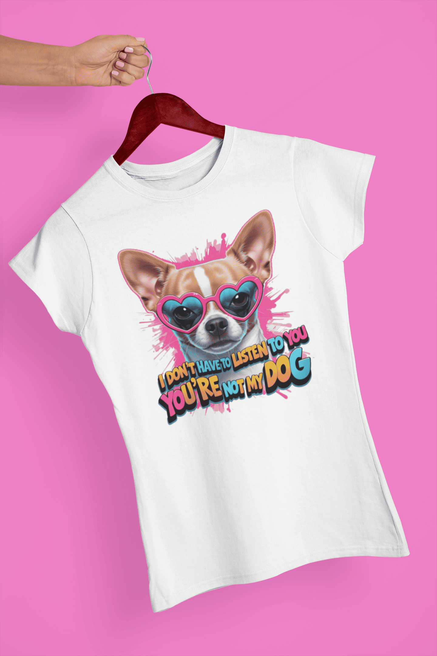 Camiseta Chihuahua (Tradução) Eu não preciso te ouvir, você não é meu cachorro (Estampa em DTF TÊXTIL)