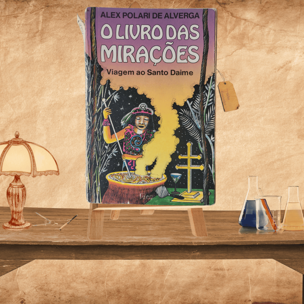 O Livro Das Mirações - Viagem ao Santo Daime - Alex Polari de Alverga