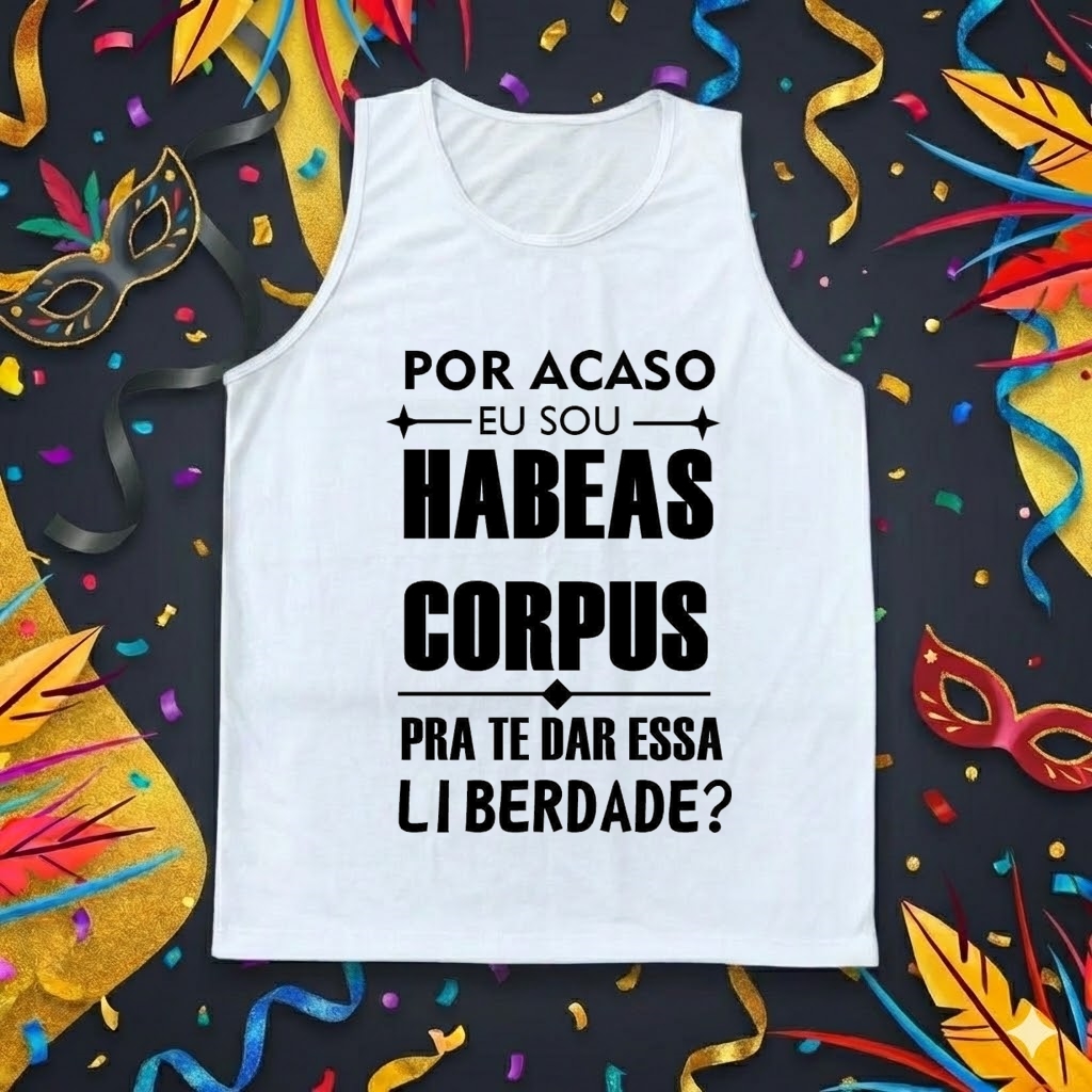 Regata Masculina "Por Acaso Sou Habeas Corpus?" - Branca