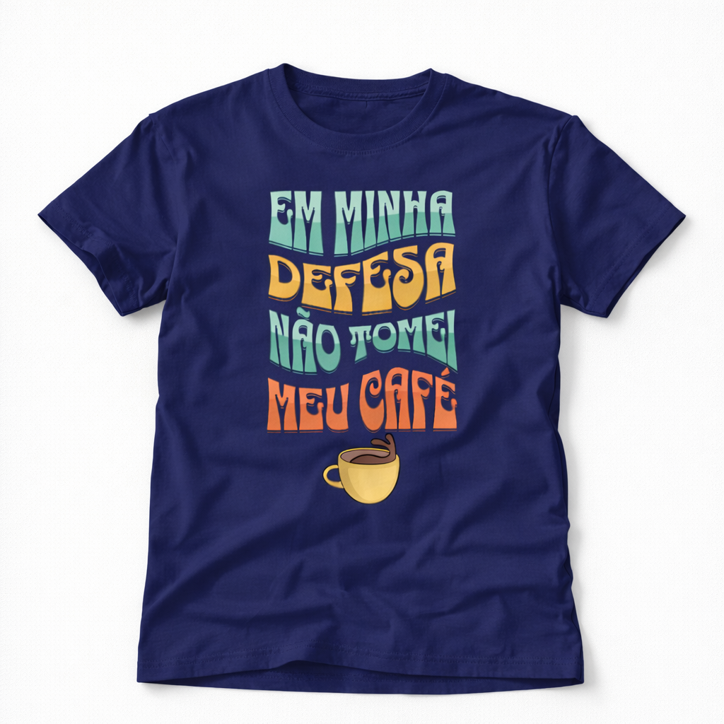 T-Shirt Unissex Azul Marinho - Em Minha Defesa: Acabou O Café