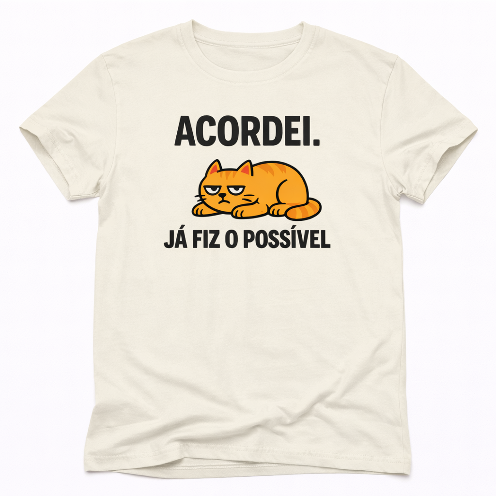 T-Shirt Unissex- Acordei. Já Fiz O Possível. (Off-White)