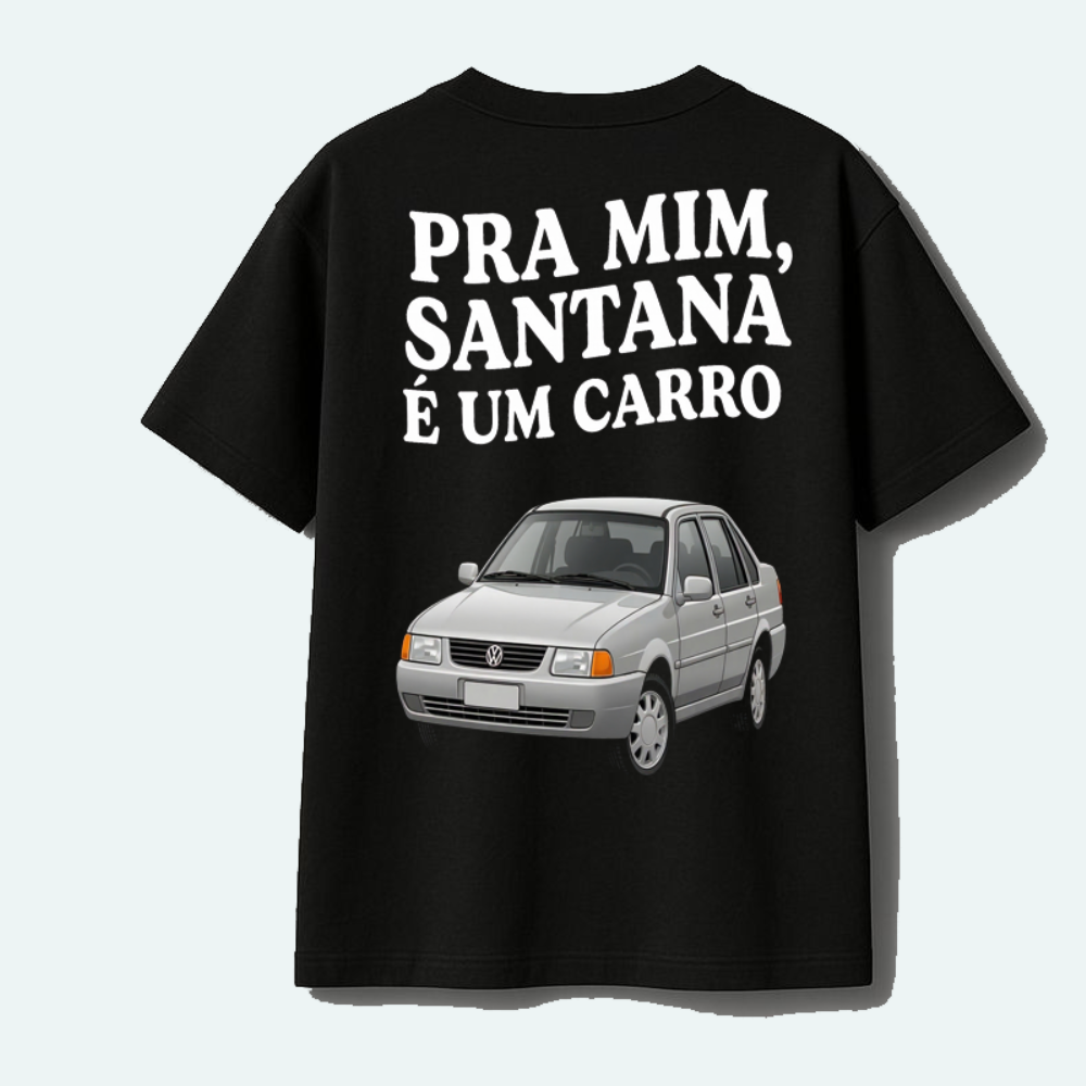 Blusa Pra Mim Santana É Carro
