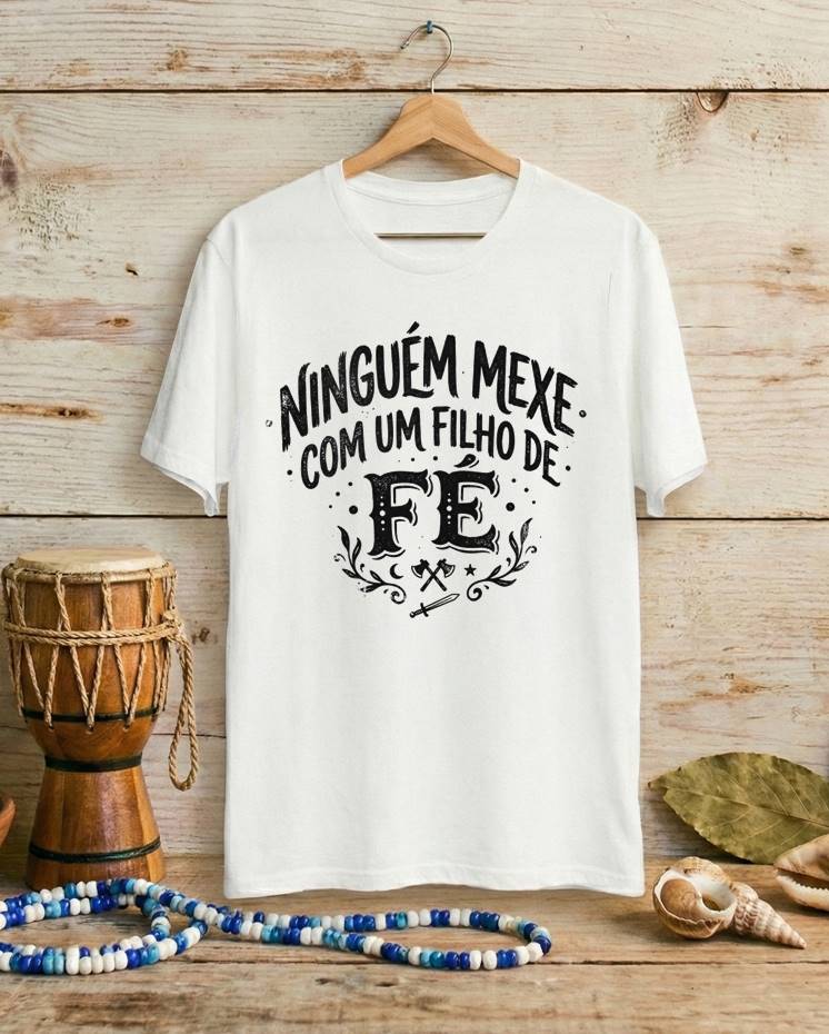 Camiseta Ninguém Mexe com um Filho de Fé - Algodão 100% Premium