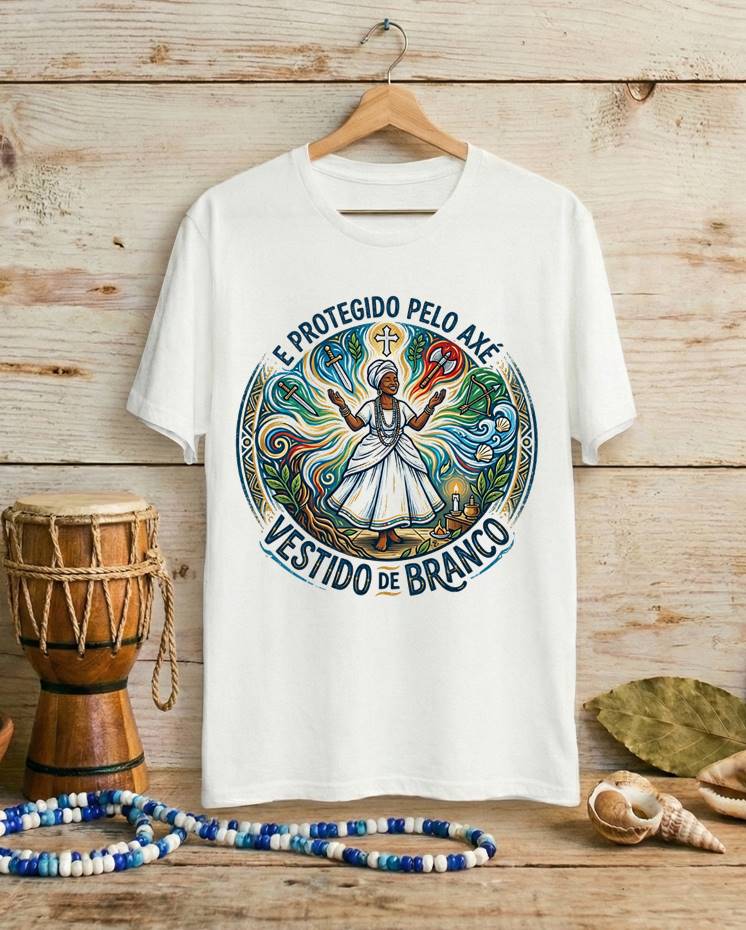 Camiseta Vestido de Branco e Protegido pelo Axé - Algodão 100% Premium