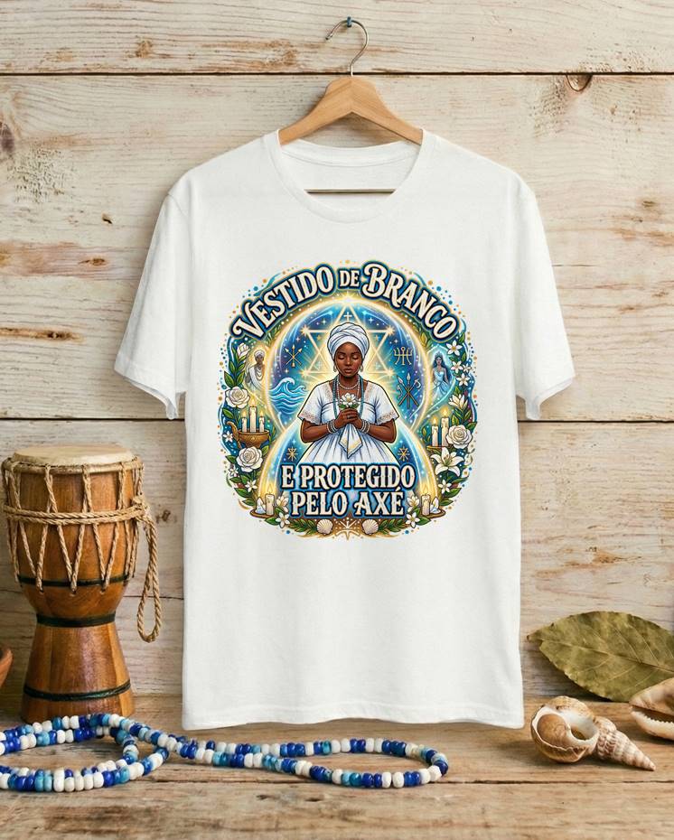 Camiseta Vestido de Branco e Protegido pelo Axé Oração - Algodão 100% Premium